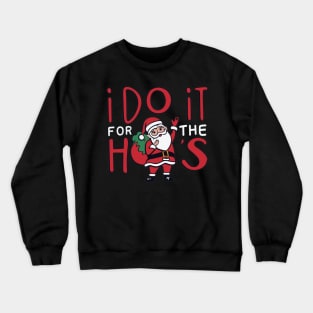 I do it for the hos Crewneck Sweatshirt